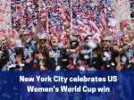 New York City celebrates US Women’s World Cup win